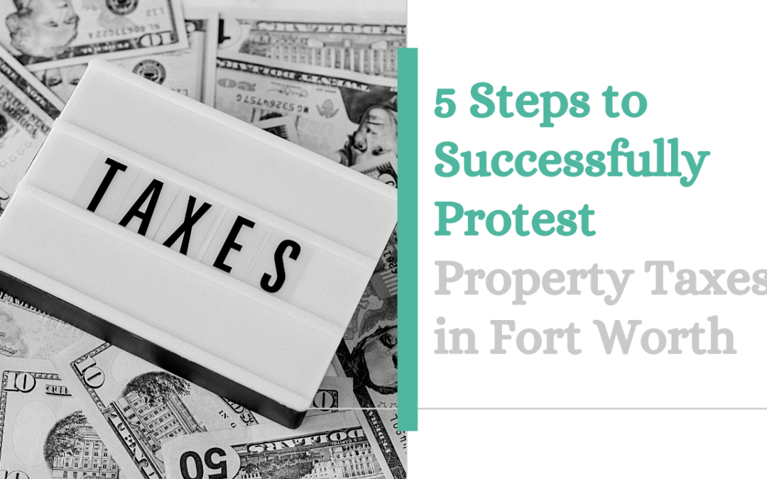 5 Steps to Successfully Protest Property Taxes in Fort Worth