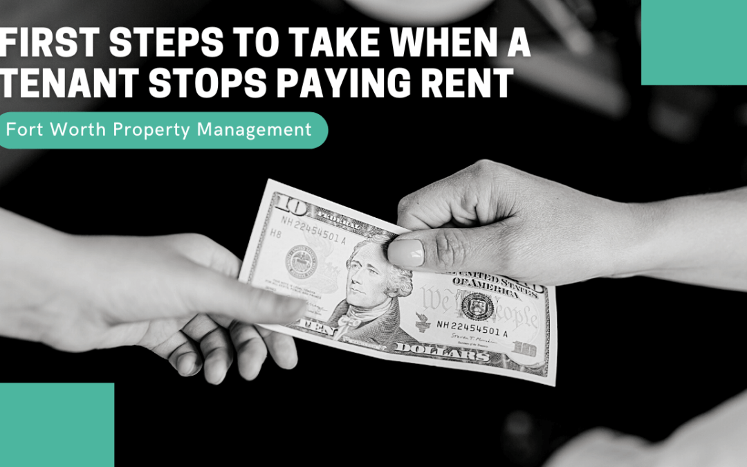 First Steps to Take When a Tenant Stops Paying Rent | Fort Worth Property Management