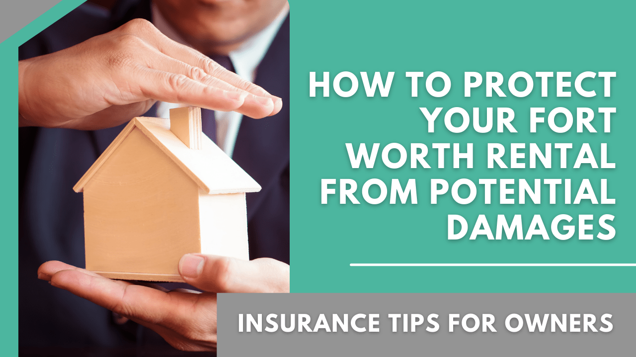 How to Protect Your Fort Worth Rental From Potential Damages - Insurance Tips for Owners - Banner