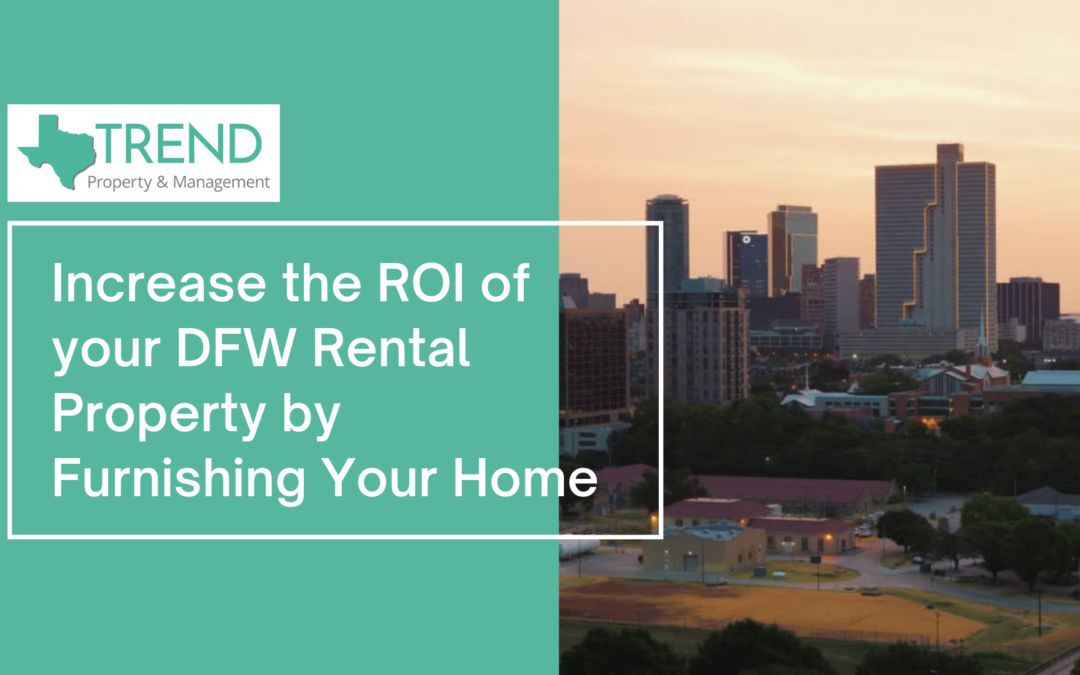 Increase the ROI of your DFW Rental Property by Furnishing Your Home