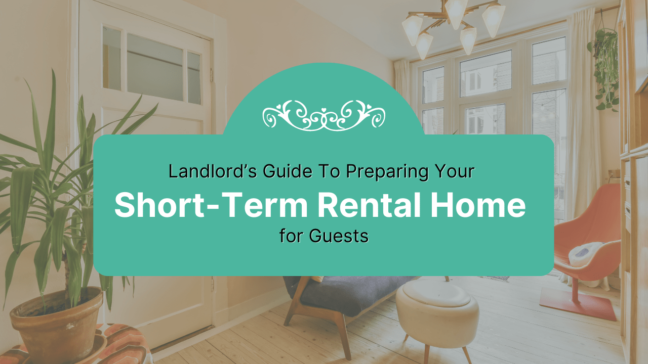 Landlord’s Guide To Preparing Your Short-Term Rental Home for Guests