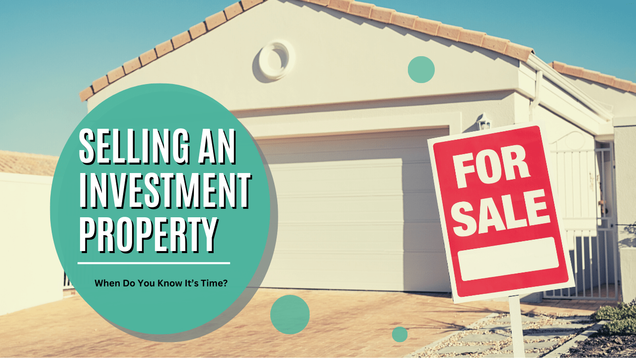 Selling an Investment Property – When Do You Know It’s Time?