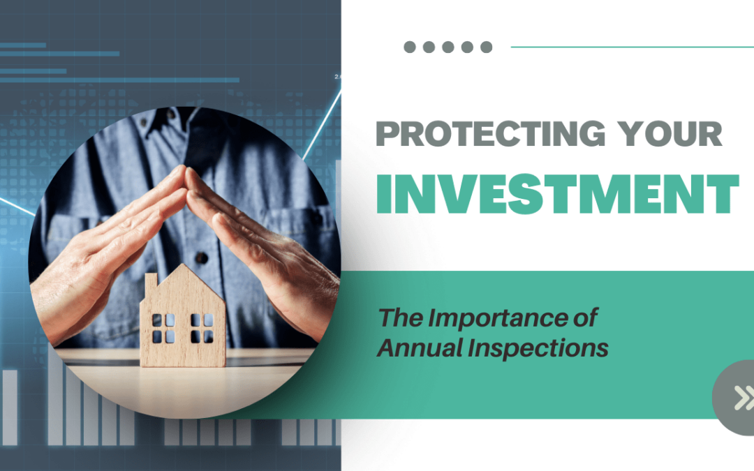 Protecting Your Investment: The Importance of Annual Inspections