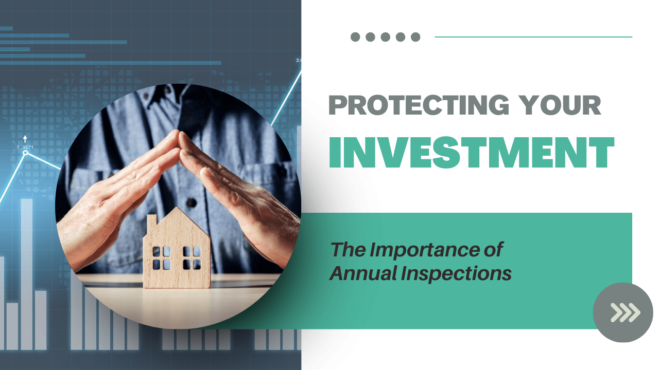 Protecting Your Investment: The Importance of Annual Inspections