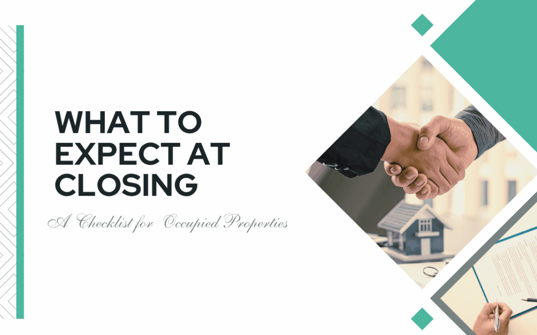 What to Expect at Closing:  A Checklist for Occupied Properties