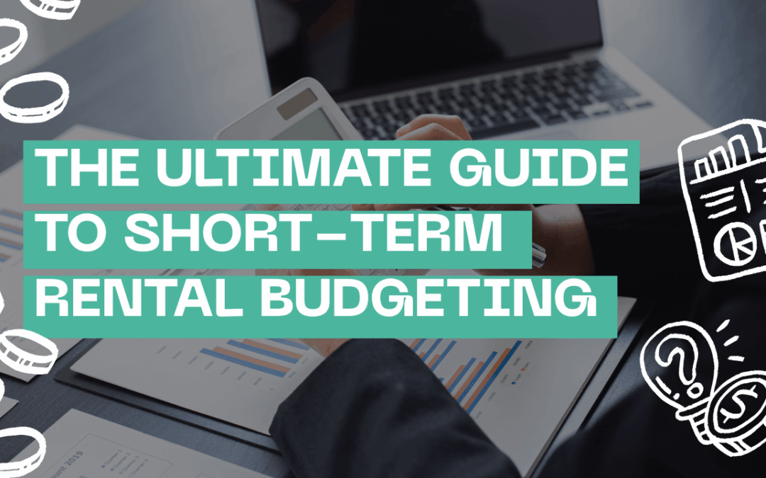 The Ultimate Guide to Short-Term Rental Budgeting
