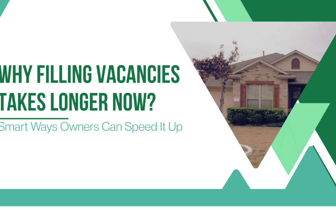 Why Filling Vacancies Takes Longer Right Now, and Smart Ways Owners Can Speed It Up