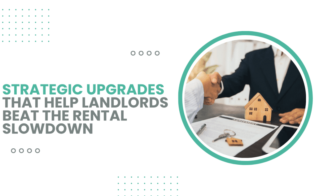 Strategic Upgrades That Help Landlords Beat the Rental Slowdown