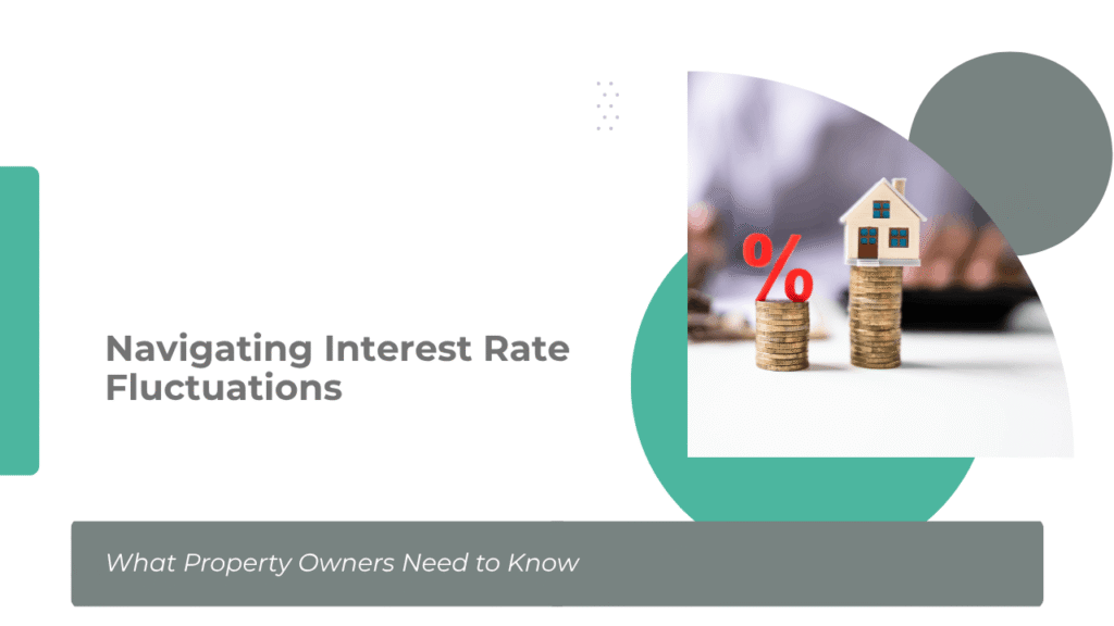 Navigating Interest Rate Fluctuations: What Property Owners Need to Know - Article Banner